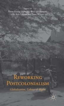 Reworking Postcolonialism : Globalization, Labour and Rights, Hardback Book Reworking Postcolonialism : Globalization, Labour and Rights, Hardback Book