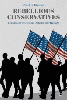 Rebellious Conservatives : Social Movements in Defense of Privilege, Paperback Book Rebellious Conservatives : Social Movements in Defense of Privilege, Paperback Book