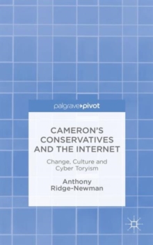 Cameron's Conservatives and the Internet : Change, Culture and Cyber Toryism, Hardback Book Cameron's Conservatives and the Internet : Change, Culture and Cyber Toryism, Hardback Book