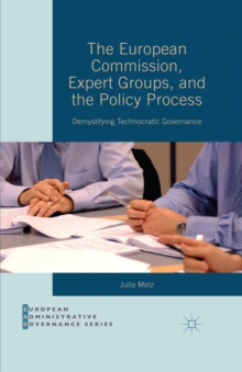 The European Commission, Expert Groups, and the Policy Process : Demystifying Technocratic Governance