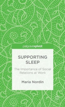 Supporting Sleep : The Importance of Social Relations at Work, Hardback Book Supporting Sleep : The Importance of Social Relations at Work, Hardback Book