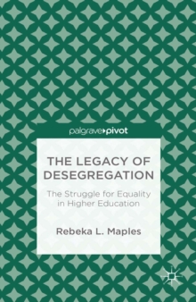 The Legacy of Desegregation : The Struggle for Equality in Higher Education