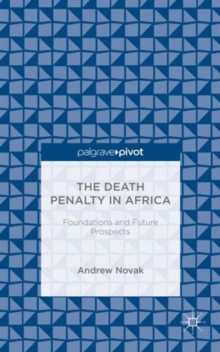The Death Penalty in Africa: Foundations and Future Prospects, Hardback Book The Death Penalty in Africa: Foundations and Future Prospects, Hardback Book