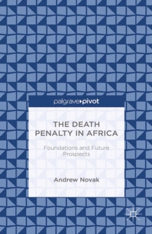 The Death Penalty in Africa : Foundations and Future Prospects