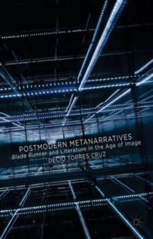Postmodern Metanarratives : Blade Runner and Literature in the Age of Image, Hardback Book Postmodern Metanarratives : Blade Runner and Literature in the Age of Image, Hardback Book