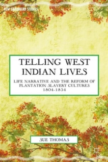 Telling West Indian Lives : Life Narrative and the Reform of Plantation Slavery Cultures 1804-1834, Hardback Book Telling West Indian Lives : Life Narrative and the Reform of Plantation Slavery Cultures 1804-1834, Hardback Book