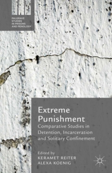 Extreme Punishment : Comparative Studies in Detention, Incarceration and Solitary Confinement