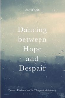 Dancing between Hope and Despair : Trauma, Attachment and the Therapeutic Relationship