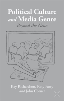 Political Culture and Media Genre : Beyond the News, Paperback / softback Book Political Culture and Media Genre : Beyond the News, Paperback / softback Book