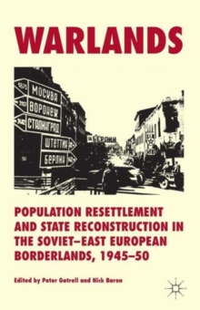 Warlands : Population Resettlement and State Reconstruction in the Soviet-East European Borderlands, 1945-50
