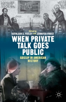 When Private Talk Goes Public : Gossip in American History