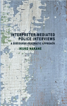 Interpreter-mediated Police Interviews : A Discourse-Pragmatic Approach