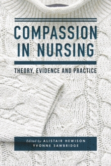 Compassion in Nursing : Theory, Evidence and Practice