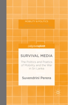 Survival Media : The Politics and Poetics of Mobility and the War in Sri Lanka