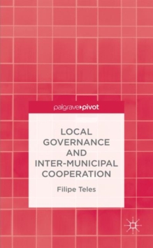 Local Governance and Inter-Municipal Cooperation, Hardback Book Local Governance and Inter-Municipal Cooperation, Hardback Book