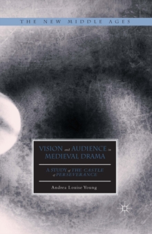 Vision and Audience in Medieval Drama : A Study of The Castle of Perseverance