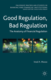 Good Regulation, Bad Regulation : The Anatomy of Financial Regulation