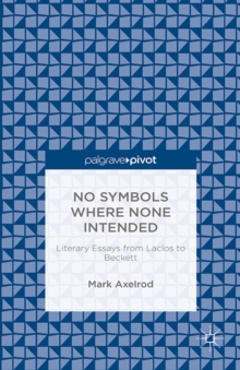 No Symbols Where None Intended : Literary Essays from Laclos to Beckett