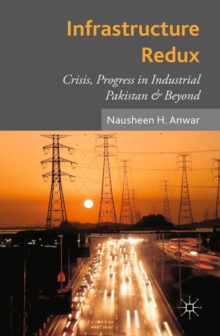 Infrastructure Redux : Crisis, Progress in Industrial Pakistan & Beyond