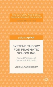 Systems Theory for Pragmatic Schooling: Toward Principles of Democratic Education, Hardback Book Systems Theory for Pragmatic Schooling: Toward Principles of Democratic Education, Hardback Book