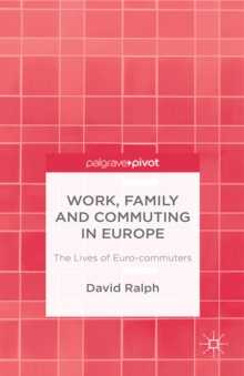 Work, Family and Commuting in Europe : The Lives of Euro-commuters