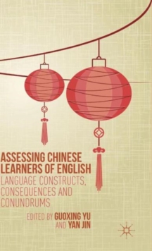 Assessing Chinese Learners of English : Language Constructs, Consequences and Conundrums, Hardback Book Assessing Chinese Learners of English : Language Constructs, Consequences and Conundrums, Hardback Book