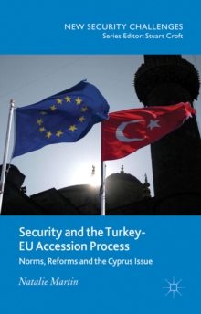 Security and the Turkey-EU Accession Process : Norms, Reforms and the Cyprus Issue