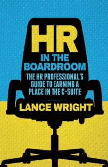 HR in the Boardroom : The HR Professional's Guide to Earning a Place in the C-Suite