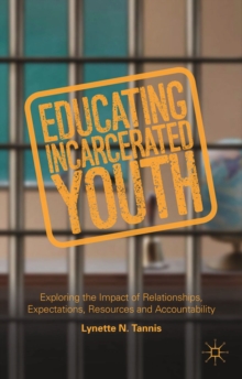 Educating Incarcerated Youth : Exploring the Impact of Relationships, Expectations, Resources and Accountability