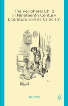 The Peripheral Child in Nineteenth Century Literature and its Criticism, Hardback Book The Peripheral Child in Nineteenth Century Literature and its Criticism, Hardback Book