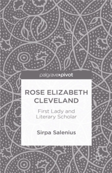 Rose Elizabeth Cleveland : First Lady and Literary Scholar