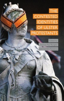 The Contested Identities of Ulster Protestants, Hardback Book The Contested Identities of Ulster Protestants, Hardback Book