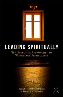 Leading Spiritually : Ten Effective Approaches to Workplace Spirituality