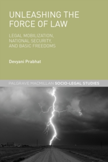 Unleashing the Force of Law : Legal Mobilization, National Security, and Basic Freedoms