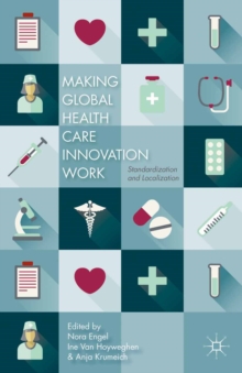 Making Global Health Care Innovation Work : Standardization and Localization