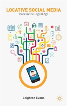 Locative Social Media : Place in the Digital Age, Hardback Book Locative Social Media : Place in the Digital Age, Hardback Book