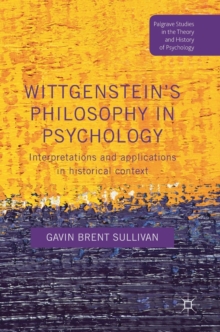 Wittgenstein's Philosophy in Psychology : Interpretations and Applications in Historical Context, Hardback Book Wittgenstein's Philosophy in Psychology : Interpretations and Applications in Historical Context, Hardback Book