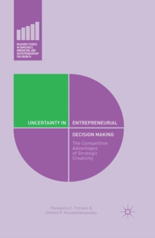 Uncertainty in Entrepreneurial Decision Making : The Competitive Advantages of Strategic Creativity