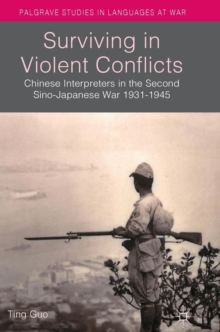 Surviving in Violent Conflicts : Chinese Interpreters in the Second Sino-Japanese War 1931-1945, Hardback Book Surviving in Violent Conflicts : Chinese Interpreters in the Second Sino-Japanese War 1931-1945, Hardback Book