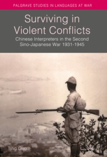 Surviving in Violent Conflicts : Chinese Interpreters in the Second Sino-Japanese War 1931-1945