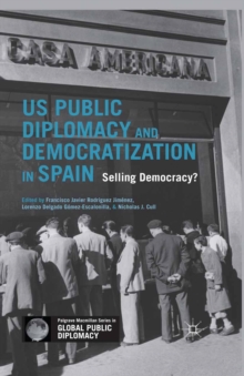 US Public Diplomacy and Democratization in Spain : Selling Democracy?