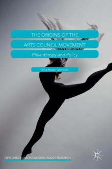 The Origins of the Arts Council Movement : Philanthropy and Policy, Hardback Book The Origins of the Arts Council Movement : Philanthropy and Policy, Hardback Book