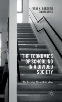 The Economics of Schooling in a Divided Society : The Case for Shared Education, Hardback Book The Economics of Schooling in a Divided Society : The Case for Shared Education, Hardback Book