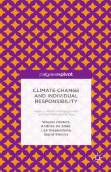 Climate Change and Individual Responsibility : Agency, Moral Disengagement and the Motivational Gap