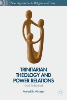 Trinitarian Theology and Power Relations : God Embodied, Hardback Book Trinitarian Theology and Power Relations : God Embodied, Hardback Book