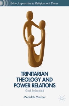 Trinitarian Theology and Power Relations : God Embodied