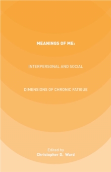 Meanings of ME: Interpersonal and Social Dimensions of Chronic Fatigue