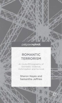 Romantic Terrorism : An Auto-Ethnography of Domestic Violence, Victimization and Survival