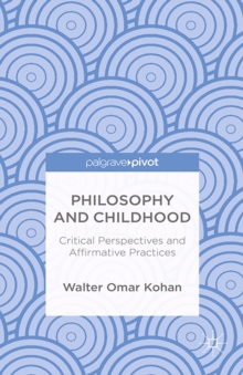 Philosophy and Childhood : Critical Perspectives and Affirmative Practices