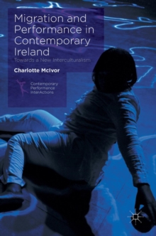 Migration and Performance in Contemporary Ireland : Towards a New Interculturalism